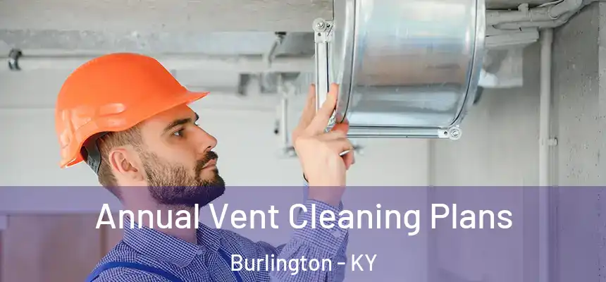  Annual Vent Cleaning Plans Burlington - KY