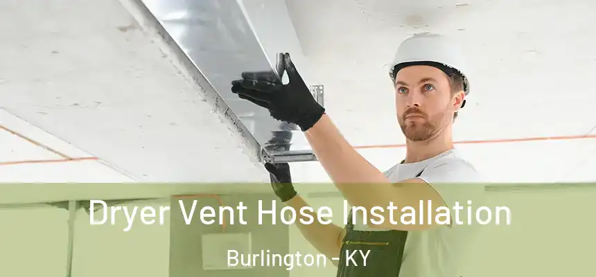  Dryer Vent Hose Installation Burlington - KY