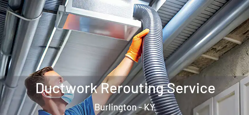 Ductwork Rerouting Service Burlington - KY