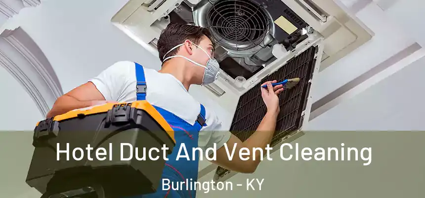 Hotel Duct And Vent Cleaning Burlington - KY