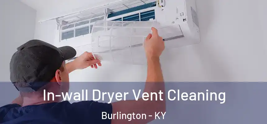 In-wall Dryer Vent Cleaning Burlington - KY