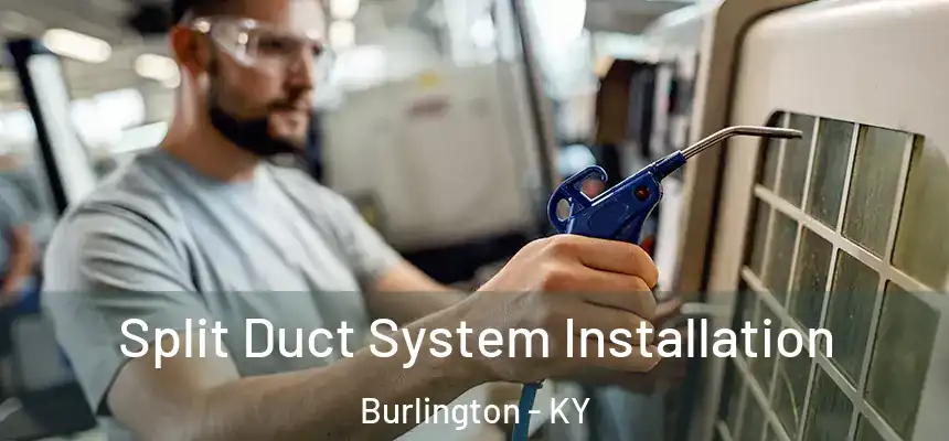 Split Duct System Installation Burlington - KY